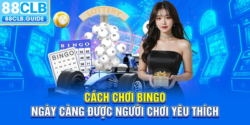 Cách chơi Bingo ngày càng được người chơi yêu thích