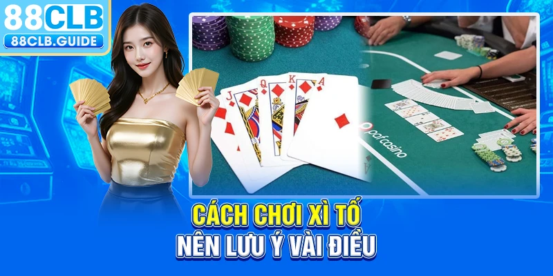 Cách chơi Xì Tố nên lưu ý vài điều