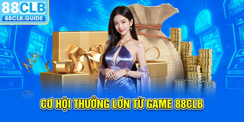 Cơ hội thưởng lớn từ game 88CLB