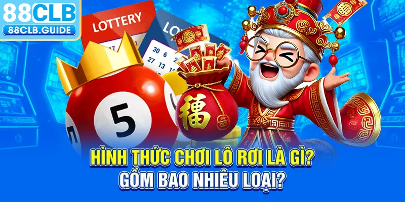 Hình thức chơi lô rơi là gì? Gồm bao nhiêu loại?