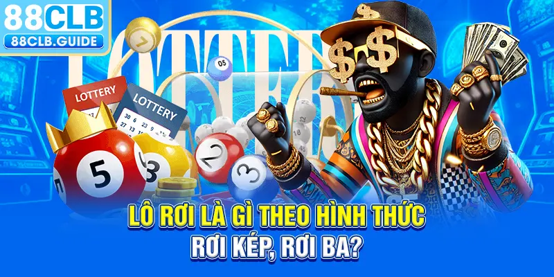 Lô rơi là gì theo hình thức rơi kép, rơi ba?
