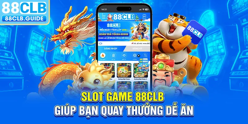 Slot game 88CLB giúp bạn quay thưởng dễ ăn